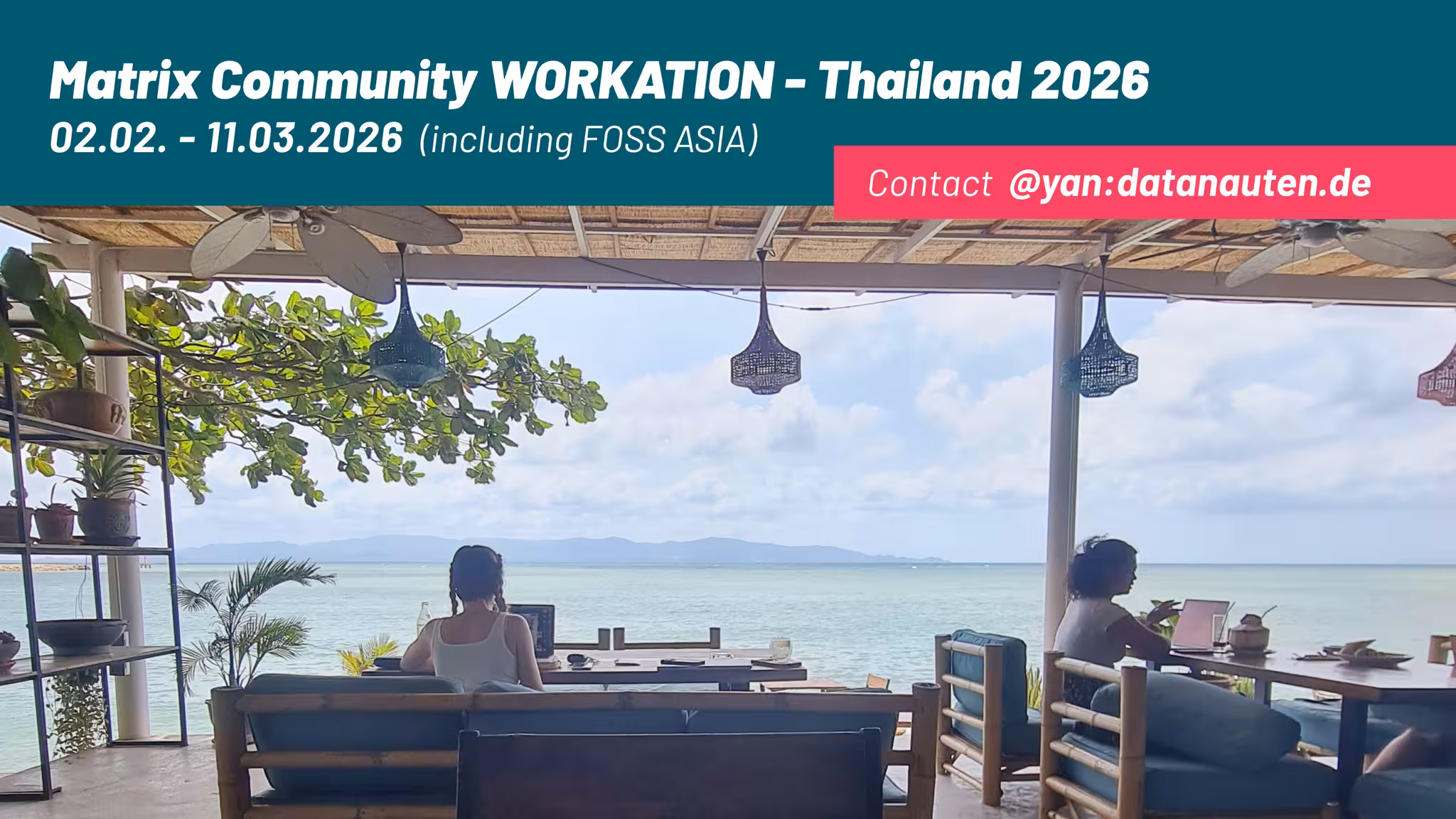 A picture of people working on laptops with a view on the beach. The title reads "Matrix Community Workation. Thailand 2026. From 2nd Februrary to 11th March, including FOSS Asia. Contact: yan@datanauten.de"
